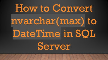 How to Convert nvarchar(max) to DateTime in SQL Server