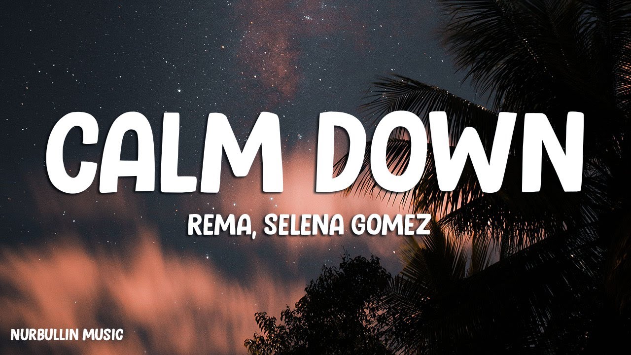 Rema Selena Gomez   Calm Down Lyric