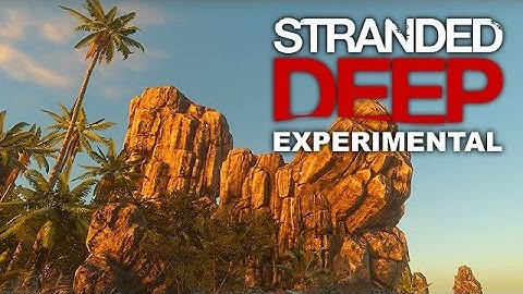 Stranded Deep - Experimental Version 0.05.E2 [CAM] | Let
