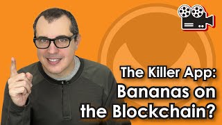 The Killer App: Bananas on the Blockchain?