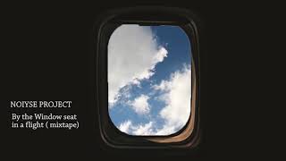 NOIYSE PROJECT By the window seat in a flight (mixtape)