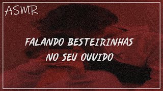 (Asmr +18) Namorado falando Besteirinhas no seu ouvido 🥵🔥