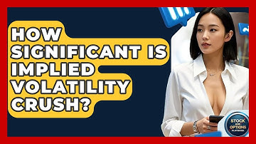 How Significant Is Implied Volatility Crush? - Stock and Options Playbook