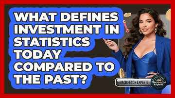 What Defines Investment In Statistics Today Compared To The Past? - Macroecon Experts