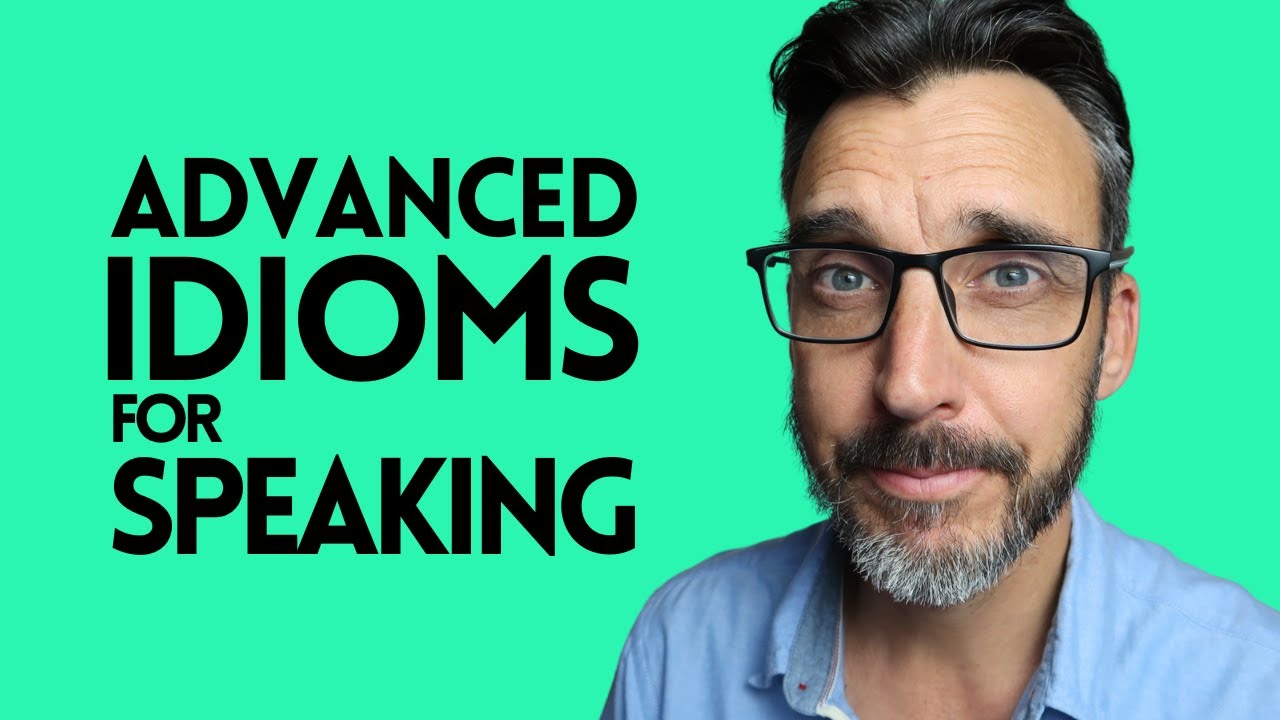 ADVANCED ENGLISH IDIOMS to pass your speaking exam. Cambridge Exam preparation.