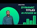 How to Create Dynamic Report Titles in Power BI