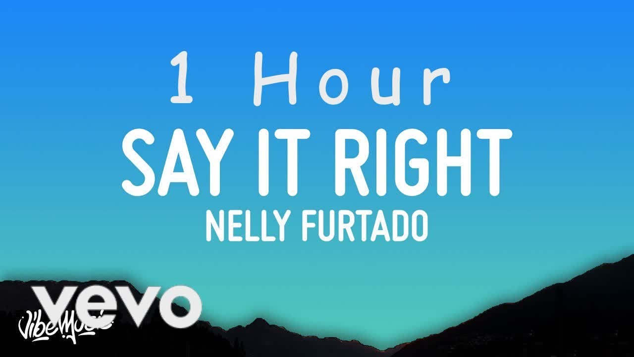 Nelly Furtado   Say It Right Lyrics  1 HOUR