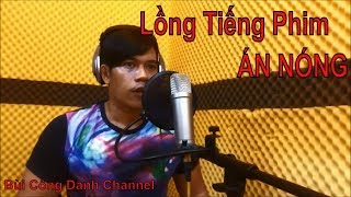 Phim ÁN NÓNG| Bật mí nghề LỒNG TIẾNG| Diễn viên BÙI CÔNG DANH