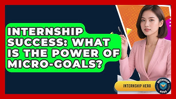 Internship Success: What Is The Power Of Micro-goals? - Internship Hero