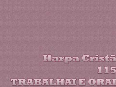 HARPA CRISTÃ - TRABALHAI E ORAI - 115