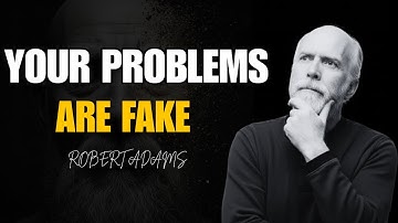 Robert Adams: Why Your Biggest Problem is a Total Illusion (End Your Suffering)