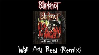 Slipknot - Wait And Bleed (Remix)