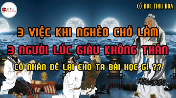 3 Việc Khi Nghèo Chớ Làm - 3 Người Lúc Giàu Không Thân , Cổ Nhân Để Lại Cho Ta Bài Học Gì ??