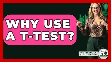 Why Use A T-Test? - The Friendly Statistician
