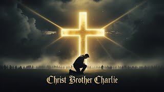 Christ Brother Charlie  Rest In Peace 