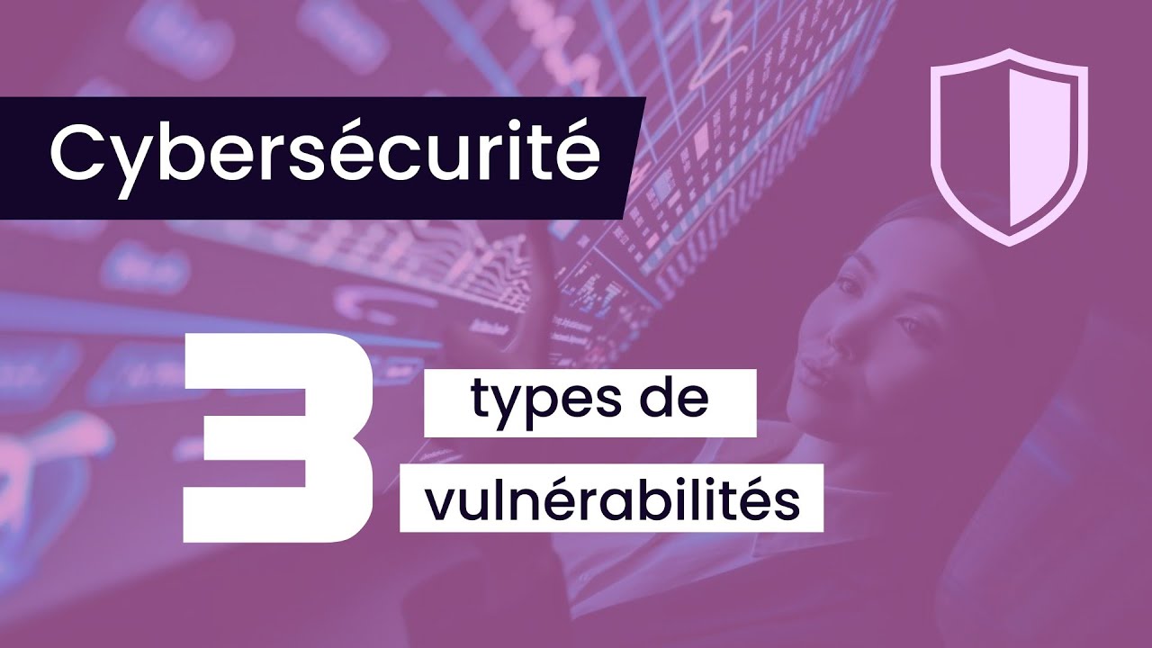 Cybersécurité : les 3 types de vulnérabilités