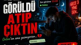Görüldü Atıp Çıktın 🔥 Online’sın Ama Yazmıyorsun (Türkçe Pop)