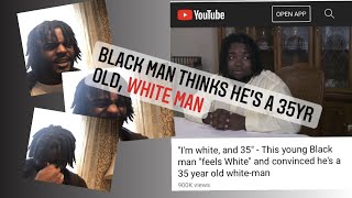 Black man thinks he's a 35 yr old white man, REACTION