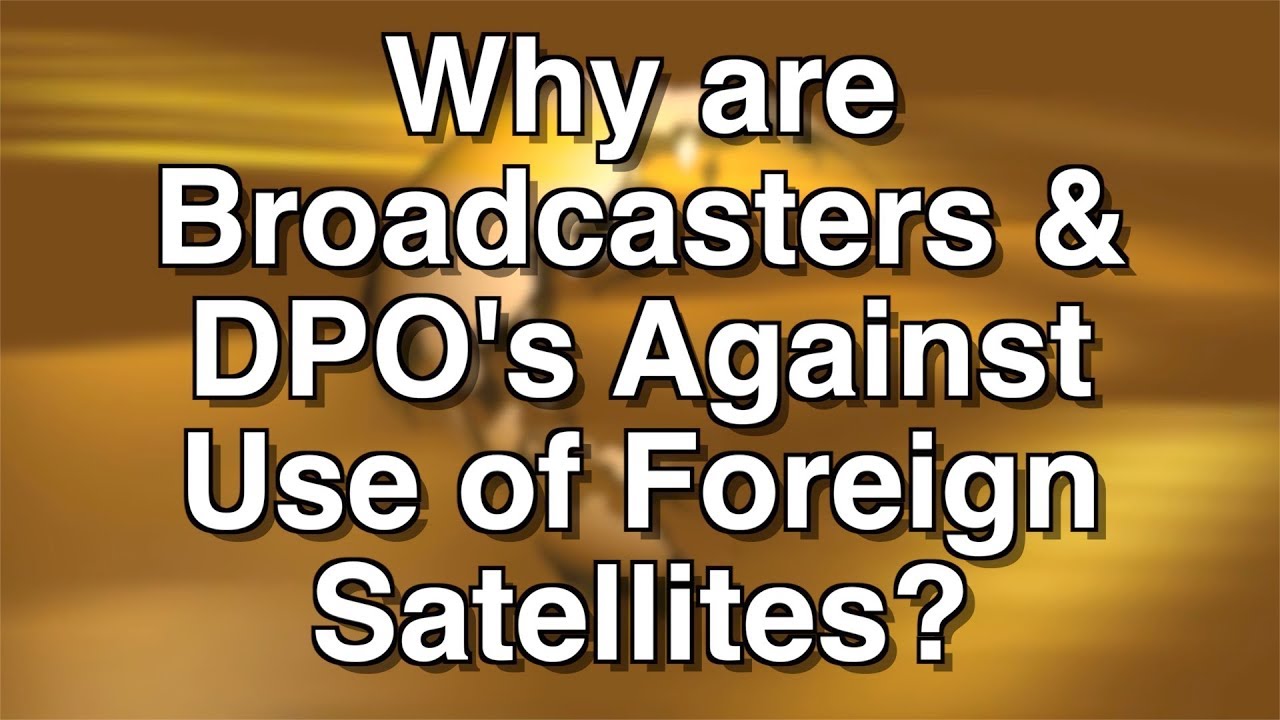 Why are Broadcasters & DPO's Against Use of Foreign Satellites? cablevision