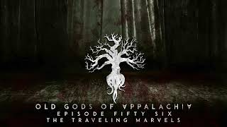 Episode 56: The Traveling Marvels by Old Gods of Appalachia 2,704 views 6 months ago 33 minutes