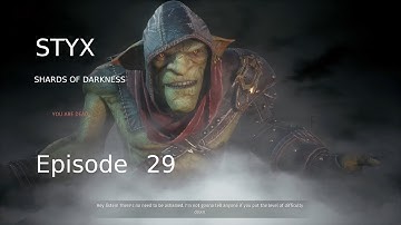 Styx Shards of Darkness Ep29