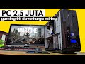 2,5 Juta PC ini Sudah Gaming Irit Daya & Harga Miring |  Kuat PUBG Steam, COD Warzone dll