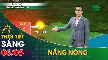 Thời tiết hôm nay 06/05/2023:Tây Bắc Bộ nắng nóng gay gắt | VTC14