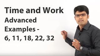 Time and Work | Advanced Examples - 6, 11, 18, 22, 32