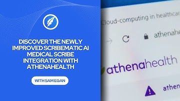 Discover the Newly Improved Scribematic AI Medical Scribe Integration with athenahealth