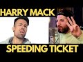 HARRY MACK - SPEEDING TICKET REACTION