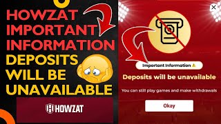 Howzat Important Information Deposits Will Be Unavailable