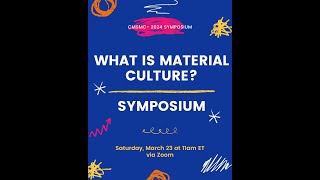 2024 Symposium- What Is Material Culture?