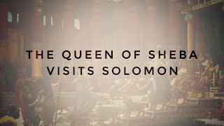 The Queen of Sheba &amp; Solomon | 2 Chronicles 9