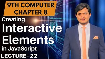Creating Interactive Elements in Javascript | Forms in HTML | 9th Computer - Ch 8 - Lec 22