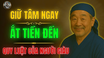 CỔ NHÂN DẠY - GIỮ TÂM NGAY, ẮT TIỀN ĐẾN - QUY LUẬT CỦA NGƯỜI GIÀU | Triết Lý Cuộc Sống