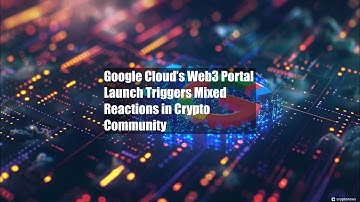 Google Cloud’s Web3 Portal Launch Triggers Mixed Reactions in Crypto