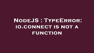 NodeJS : TypeError: io.connect is not a function