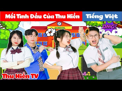 Mối Tình Đầu Của Thu Hiền | Anh Em Siêu Quậy | Truyện Cổ tích Đời thực 💕 Thu Hiền TV