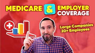 Medicare and Employer Coverage – Large Companies 20+ Employees 👇💥