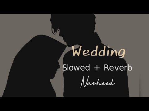 Wedding Nasheed 💍| Slowed + Reverb | Muhammad Al Muqit | Zaid Writex
