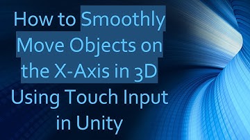 How to Smoothly Move Objects on the X-Axis in 3D Using Touch Input in Unity