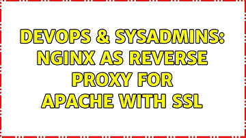 DevOps & SysAdmins: Nginx as reverse proxy for apache with ssl