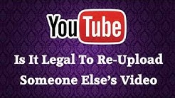 Is It Legal To Download A Video From Youtube And Then Upload It To Youtube  - Durasi: 1:29. 