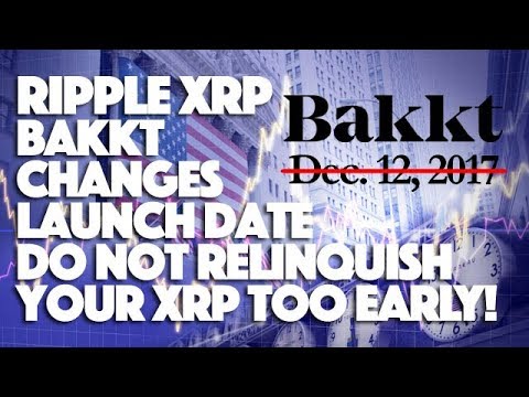 ripple-xrp:-bakkt-changes-launch-date.-do-not-relinquish-your-xrp-too-early!