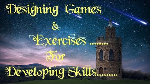 designing games & exercises for developing skills