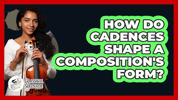 How Do Cadences Shape A Composition