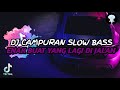 Dj campuran slow bass enak buat yang lagi di jalan