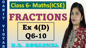 Ex 4-D | Q6-10 | Fractions | Class 6 Maths | Chapter 4 | R S Aggarwal | ICSE | Ch-4 maths class 6