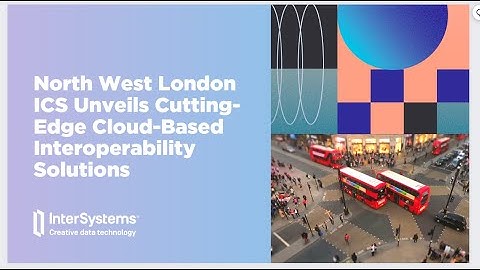 North West London ICS Unveils Cutting-Edge Cloud-Based Interoperability Solutions