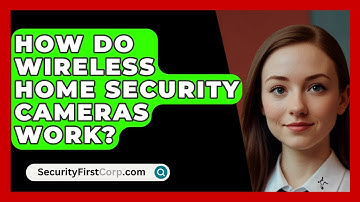 How Do Wireless Home Security Cameras Work? - SecurityFirstCorp.com